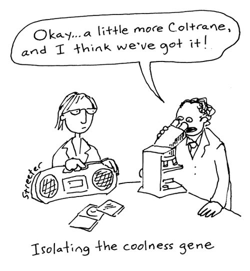 Isolating the coolness gene: "OK, a little more COltrane, and I think we've got it!"