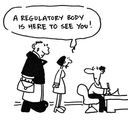 'A regulatory body is here to see you!'