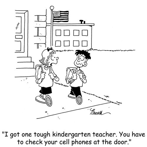 'I got one tough kindergarten teacher. You have to check your cell phones at the door.'