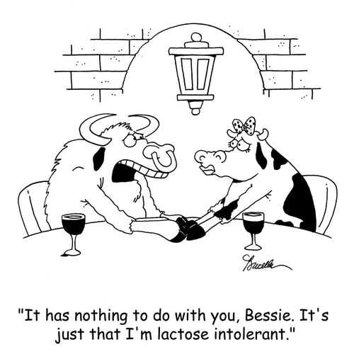 'It has nothing to do with you, Bessie. It's just that I'm lactose intolerant.'