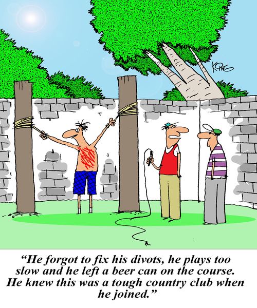 'He forgot to fix his divots, he plays too slow and he left a beer can on the course. He knew this was a tough country club when he joined.'