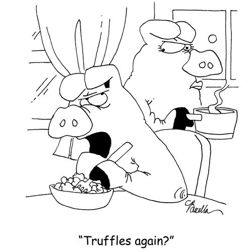 'Truffles again?'