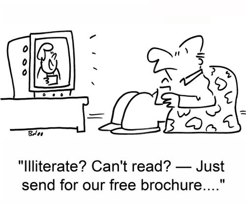 'Illiterate? Can't read? -- Just send for our free brochure....'