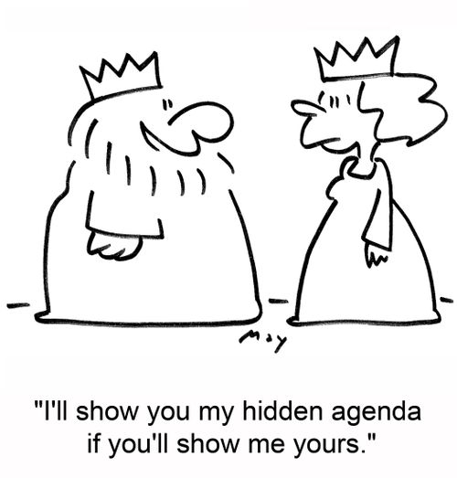 'I'll show you my hidden agenda if you'll show me yours.'
