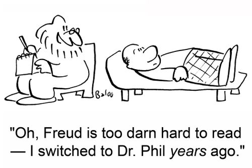 'Oh, Freud is too darn hard to read -- I switched to Dr. Phil years ago.'