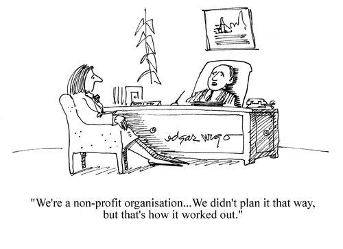 'We're a non-profit organisation. We didn't plan it that way, but that's how it    worked out.'