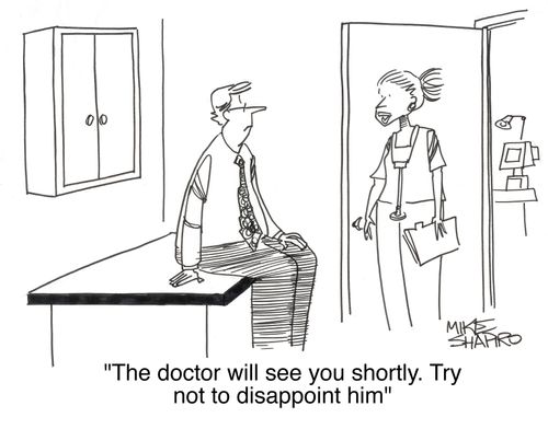 'The doctor will see you shortly. Try not to disappoint him.'