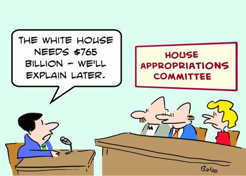 HOUSE APPROPRIATIONS COMMITTEE, 'The White House needs $765 billion -- we'll explain later.'