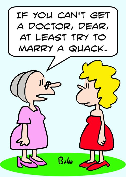 'If you can't get a doctor, dear, at least try to marry a quack.'
