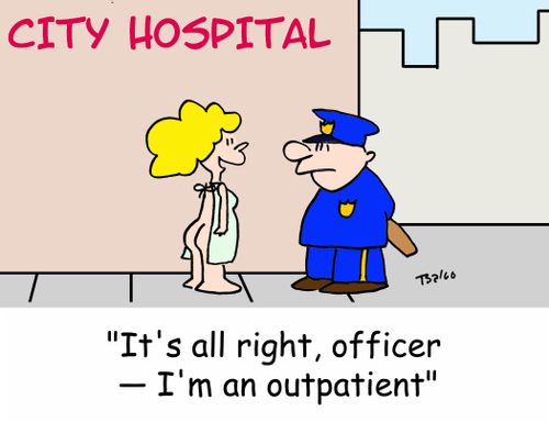 CITY HOSPITAL, 'It's all right, officer -- I'm an outpatient.'