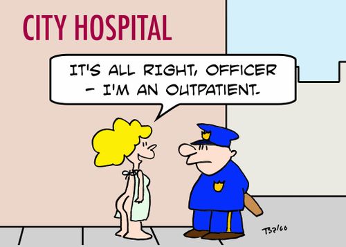 CITY HOSPITAL, 'It's all right, officer -- I'm an outpatient.'