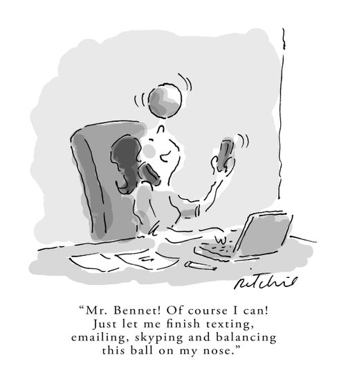 'Mr. Bennet! Of course I can! Just let me finish texting, emailing, skyping and balancing this ball on my nose.'
