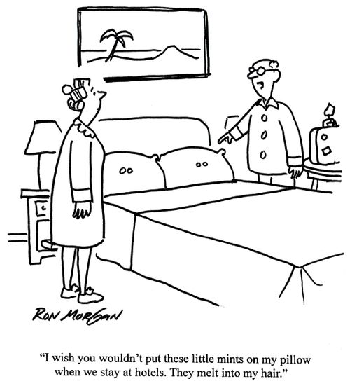 'I wish you wouldn't put these little mints on my pillow when we stay at hotels. They melt into my hair.'