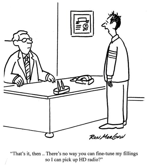 'That's it, then . . .there's no way you can fine tune my fillings so I can pick up HD radio?'