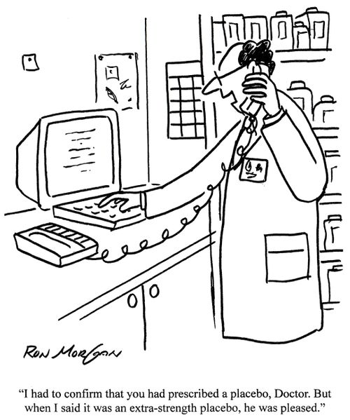 'I had to confirm that you had prescribed a placebo, Doctor. But when I said it was an extra-strength placebo, he was pleased.'