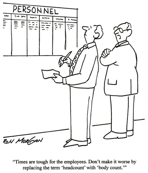 'Times are tough for the employees. Don't make it worse by replacing the term 'headcount' with 'body count.''