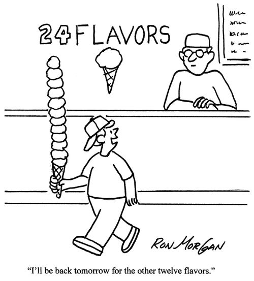 'I'll be back tomorrow for the other twelve flavors.'
