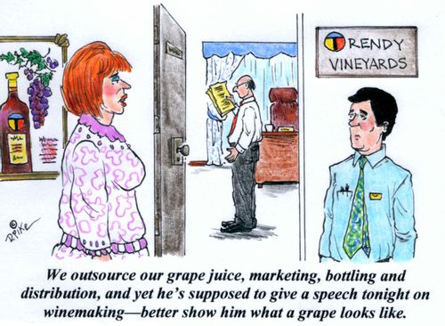 'We outsource our grape juice, marketing, bottling and distribution, and yet he's supposed to give a speech tonight on winemaking - bosses,outsources,outbetter show him what  a grape looks like.'