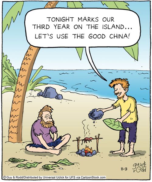 'Today marks our third year on the island. . . let's use the good china!'