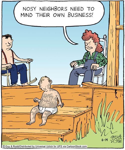 'Nosy neighbors need to mind their own business.'