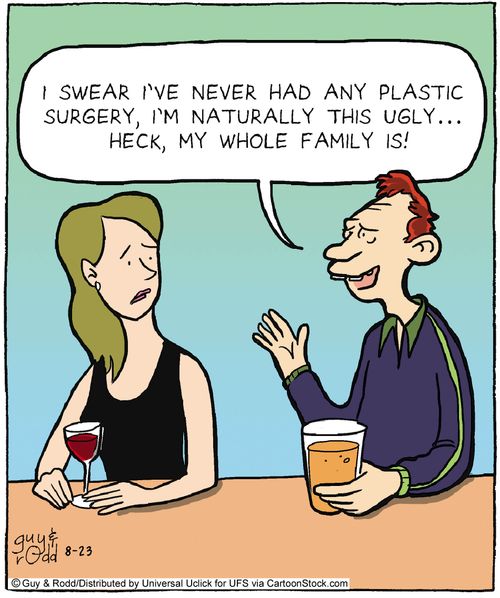 'I swear I've never had any plastic surgery, I'm naturally this ugly...Heck, my whole family is!'