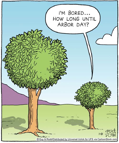 'I'm bored. . . how long until arbor day?'