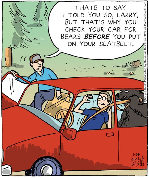 'I hate to say I told you so, Larry, but that's why you check your car for bears before you put on your seatbelt.'