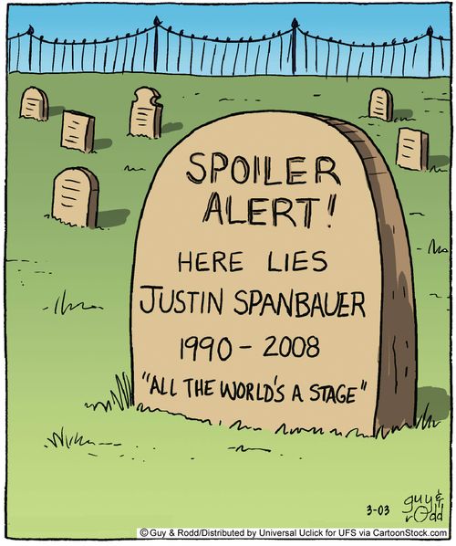 Spoiler Alert: Here Lies Justin SpanBauer. . . 'All the World's a Stage'.