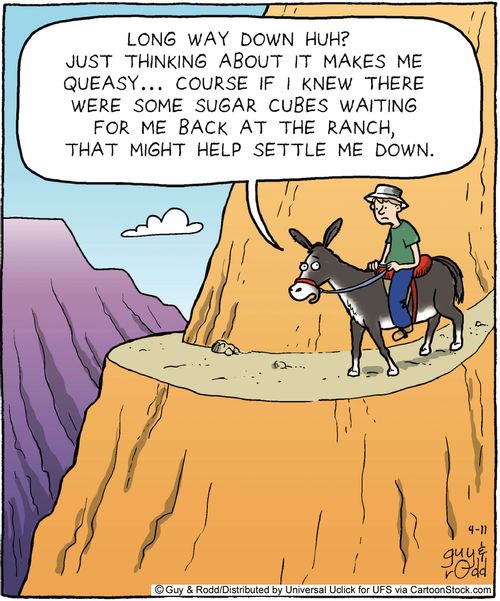 'Long way down huh? Just thinking about it makes me queasy...Course if I knew there were some sugar cubes waiting for me back at the ranch, that might help settle me down.'