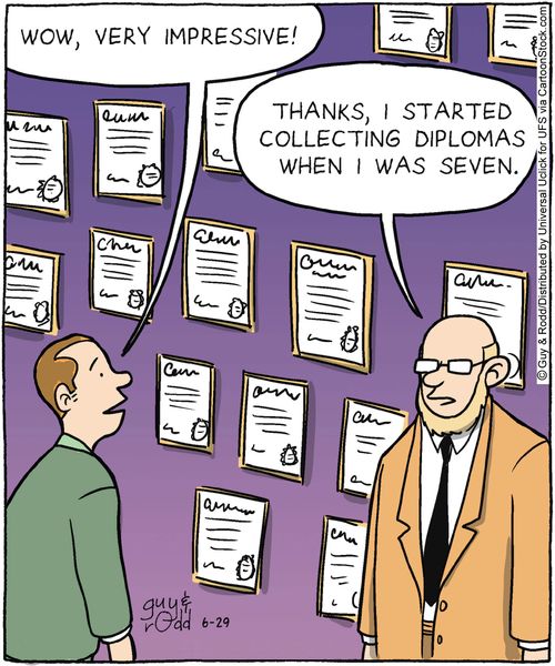 'Thanks, I started collecting diplomas when I was seven.'