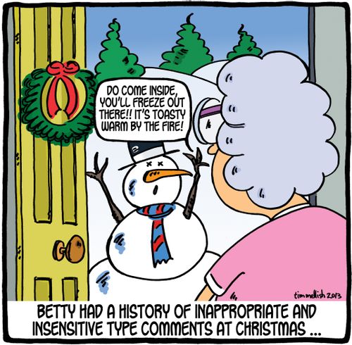 Betty had a history of inappropriate and insensitive type comments at Christmas. . .