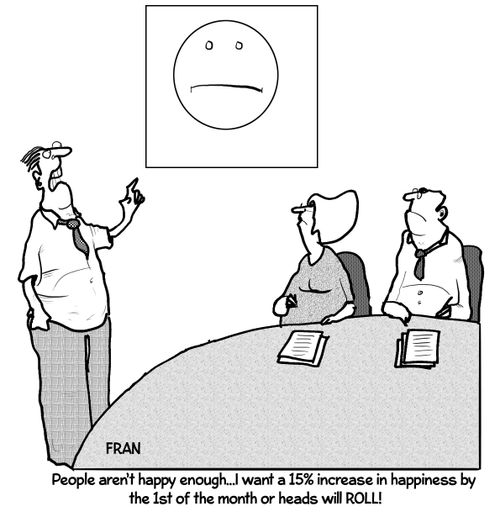 'People aren't happy enough...I want a 15% increase in happiness by the 1st of the month or heads will roll!'