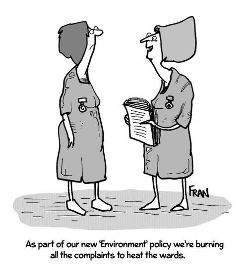 'As part of our new 'Environment' policy we're burning all the complaints to heat the wards.'