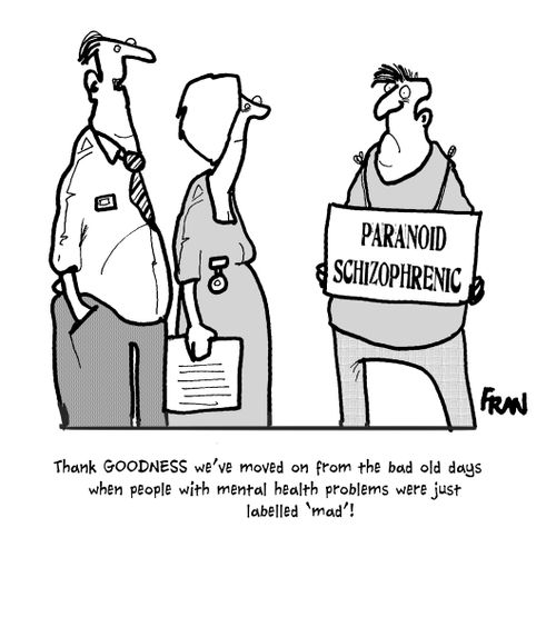 'Thank GOODNESS we've moved on from the bad old days when people with mental health problems were just labelled 'mad!''