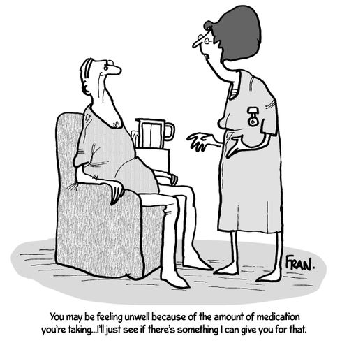'You may be feeling unwell because of the amount of medication you're taking...I'll just see if there's something I can give you for that.'
