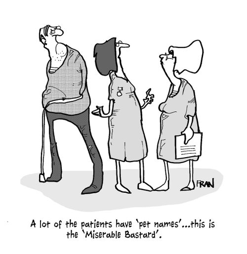 'A lot of the patients have 'pet names'...this is the 'Miserable Bastard'.'