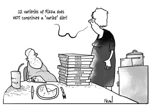 '12 varieties of pizza does NOT constitute a 'varied diet'.'