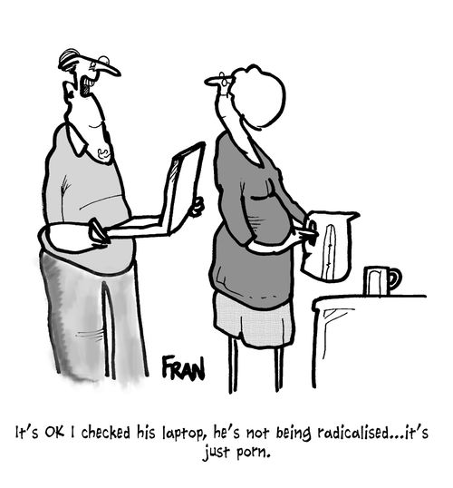 'It's ok I checked his laptop, he's not being radicalised...'