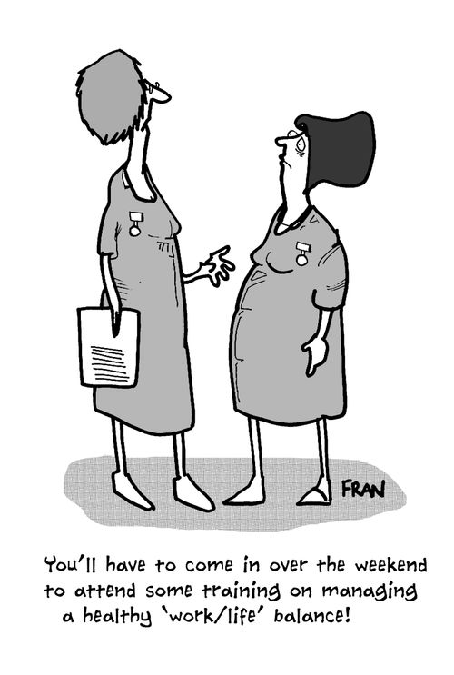 'You'll have to come in over the weekend to attend some training on managing a healthy 'work/life' balance!'