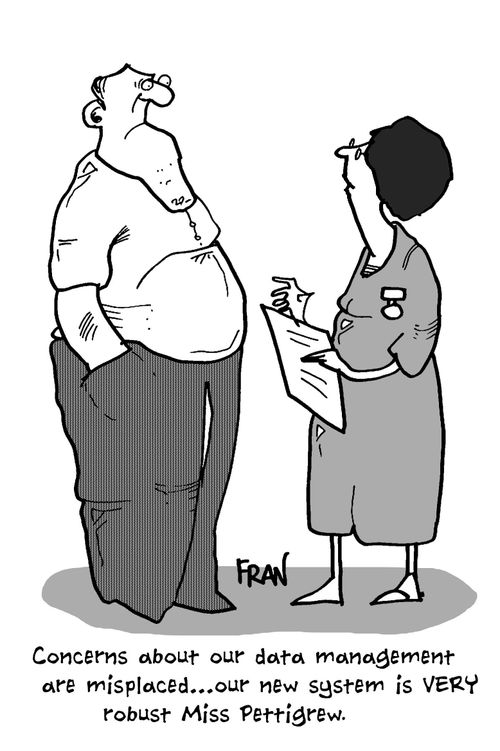 'Concerns about our data management are misplaced...our new system is very robust Miss Pettigrew.'