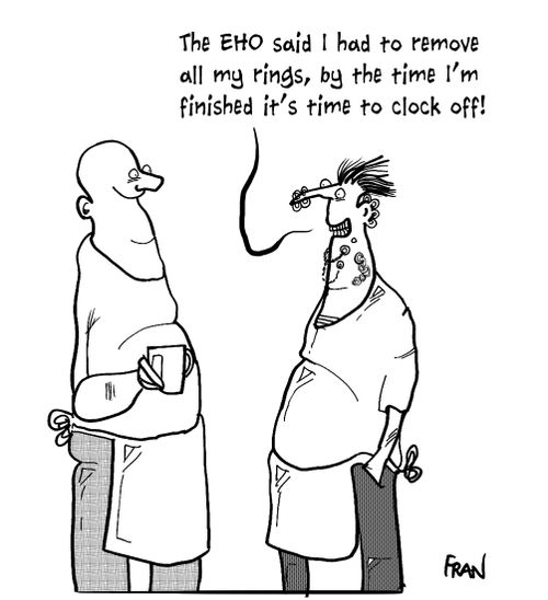 'The EHO said I had to remove all my rings, by the time I'm finished it's time to clock off!'