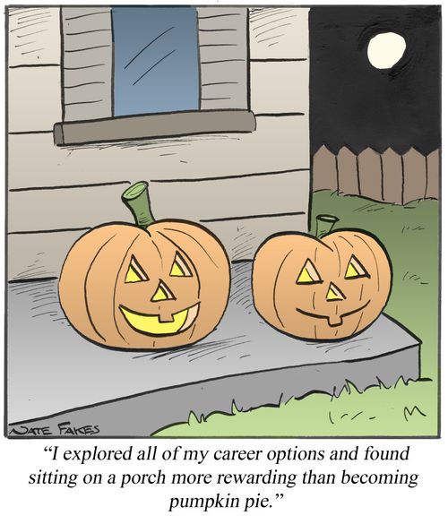 'I explored all of my career options and found sitting on a porch was more rewarding than becoming a pumpkin pie.'