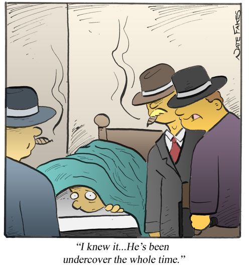 'I knew it...He's been undercover the whole time.'