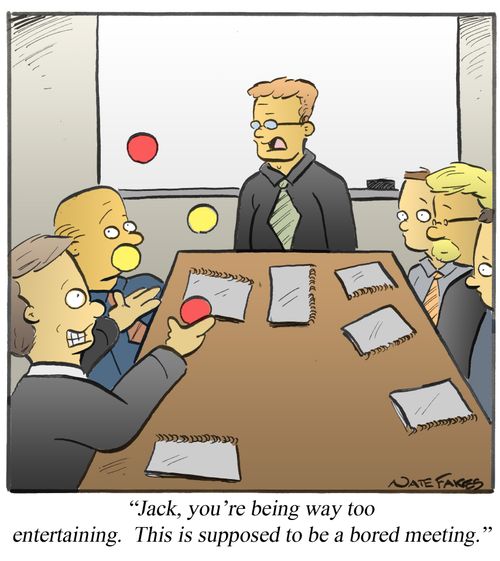 'Jack, you're being way too entertaining. This is supposed to be a bored meeting.'