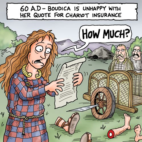 Boudica is unhappy with her quote for chariot insurance.