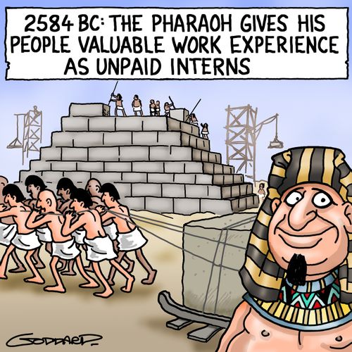 2584 BC: The Pharaoh gives his people valuable work experience as unpaid interns.