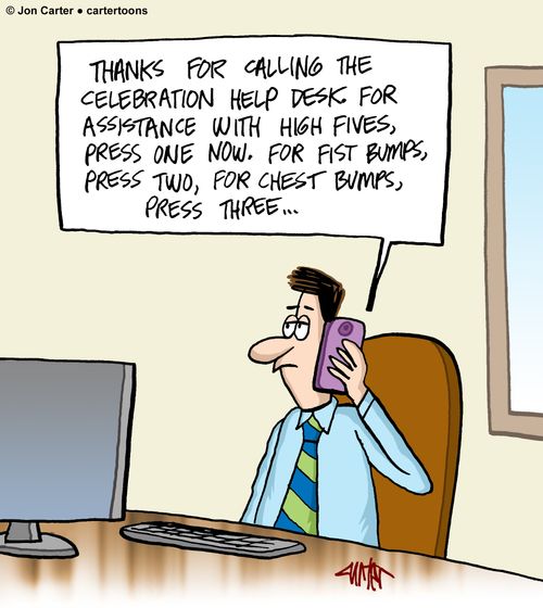 "Thanks for calling the celebration help desk. For assistance with high fives, press one now. For fist bumps, press two, for chest bumps, press three..."