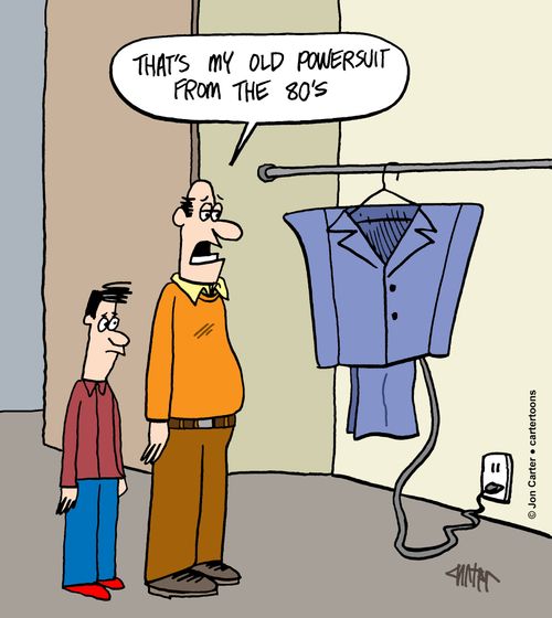 "That's my old power suit from the 80's."