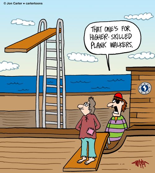 "That one's for higher-skilled plank walkers."