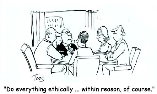'Do everything ethically ... within reason, of course.'